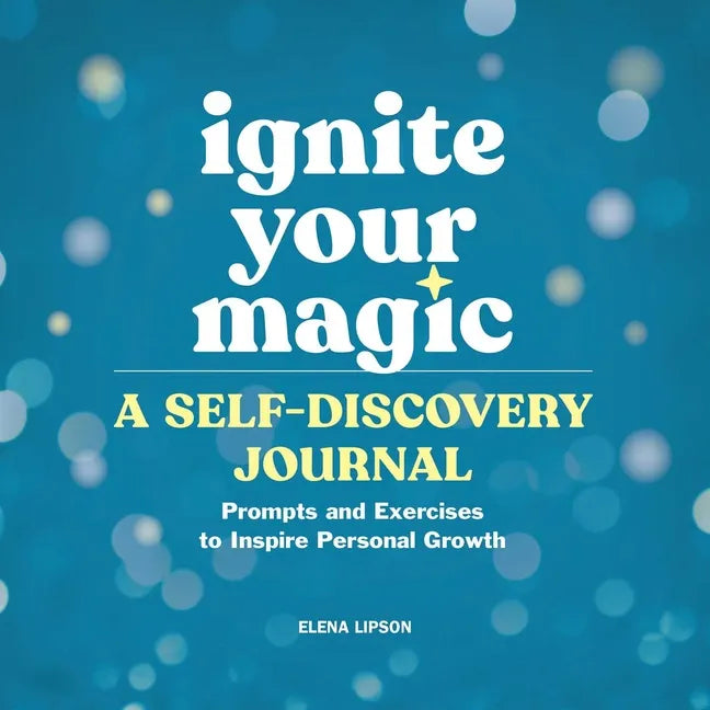 Ignite Your Magic: A Self-Discovery Journal: Prompts and Exercises to Inspire Personal Growth - Paperback
